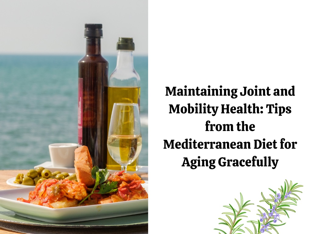 Maintaining Joint and Mobility Health: Tips from the Mediterranean Diet for Aging Gracefully