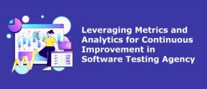 Leveraging Metrics and Analytics for Continuous Improvement in Software Testing Agency